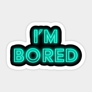 I'm Bored Neon Sign Sticker